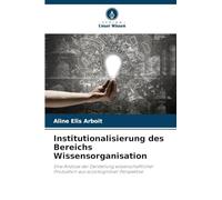 Institutionalisierung des Bereichs Wissensorganisation: Eine Analyse der Darstellung wissenschaftlicher Produktion aus soziokognitiver Perspektive