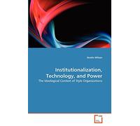Institutionalization, Technology, and Power: The Ideological Context of Style Organizations