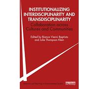 Institutionalizing Interdisciplinarity and Transdisciplinarity: Collaboration across Cultures and Communities (Research and Teaching in Environmental Studies)