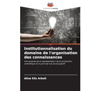 Institutionnalisation du domaine de l'organisation des connaissances: Une analyse de la représentation de la production scientifique d'un point de vue sociocognitif