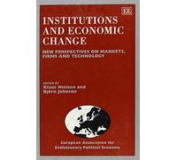 Institutions and Economic Change: New Perspectives on Markets, Firms and Technology