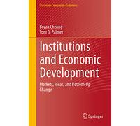 Institutions and Economic Development: Markets, Ideas, and Bottom-Up Change (Classroom Companion: Economics)