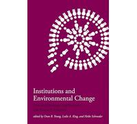 Institutions and Environmental Change: Principal Findings, Applications, and Research Frontiers (The MIT Press)