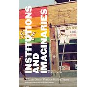 Institutions and Imaginaries (SAIC - Chicago Social Practice History S)