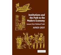 Institutions and the Path to the Modern Economy: Lessons from Medieval Trade (Political Economy of Institutions and Decisions)