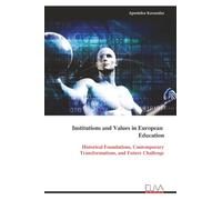Institutions and Values in European Education: Historical Foundations, Contemporary Transformations, and Future Challenge
