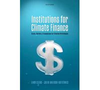 Institutions for Climate Finance : States, Markets, and Foundations for Effective Performance