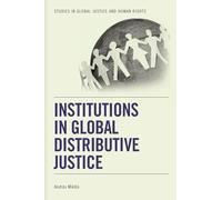 Institutions in Global Distributive Justice (Studies in Global Justice and Human Rights)