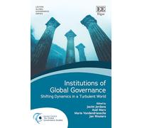 Institutions of Global Governance: Shifting Dynamics in a Turbulent World (Leuven Global Governance series)
