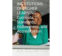 INSTITUTIONS OF HIGHER LEARNING Curricula, Standards, Endowment, and Accreditation