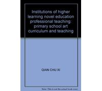 Institutions of higher learning novel education professional teaching: primary school art curriculum and teaching(Chinese Edition)