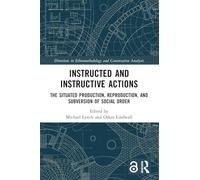 Instructed and Instructive Actions: The Situated Production, Reproduction, and Subversion of Social Order (Directions in Ethnomethodology and Conversation Analysis)