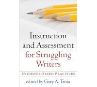 Instruction and Assessment for Struggling Writers: Evidence-Based Practices (Challenges in Language and Literacy)