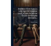Instruction Sur La Loi, Qui Détermine Les Causes, Le Mode Et Les Effets Du Divorce...