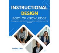 Instructional Design Body Of Knowledge: Theory, Practice, and Implementation for Learning Experience Professionals
