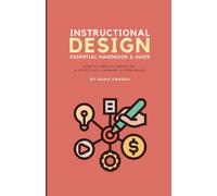 Instructional Design Essential Handbook & Guide: How to Create Engaging & Effective Learning Experiences