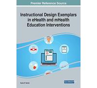 Instructional Design Exemplars in eHealth and mHealth Education Interventions (Advances in Medical Education, Research, and Ethics)
