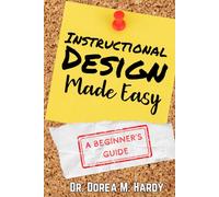 Instructional Design Made Easy: A Beginner's Guide