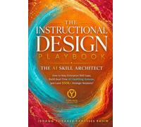 INSTRUCTIONAL DESIGN PLAYBOOK | The AI Skill Architect: How to Map Enterprise Skill Gaps, Build Real-Time AI Upskilling Systems, and Land $50K+ Strategic Retainers (Instructional Design Series)