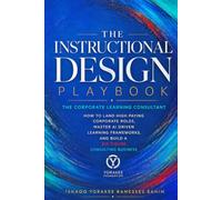 INSTRUCTIONAL DESIGN PLAYBOOK | The Corporate Learning Consultant: How to Land High Paying Corporate Roles: Master AI Driven Learning Frameworks, and ... Business (Instructional Design Series)