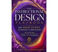 INSTRUCTIONAL DESIGN PLAYBOOK | The High-Ticket Learning Consultant: How to Land Six Figure Corporate Contracts, Work Faster with AI, and Build a ... Business (Instructional Design Series)