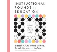 Instructional Rounds in Education : A Network Approach to Improving Teaching and Learning