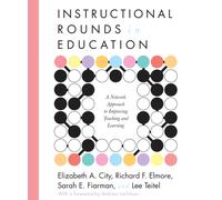 Instructional Rounds in Education: A Network Approach to Improving Teaching and Learning