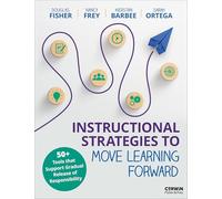Instructional Strategies to Move Learning Forward: 50+ Tools That Support the Gradual Release of Responsibility