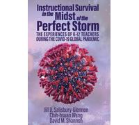 Instructional Survival in the Midst of the Perfect Storm : The Experiences of K-12 Teachers During the COVID-19 Global Pandemic