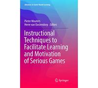 Instructional Techniques to Facilitate Learning and Motivation of Serious Games (Advances in Game-Based Learning)
