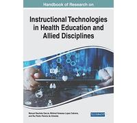 Instructional Technologies in Health Education and Allied Disciplines (Advances in Medical Education, Research and Ethics)