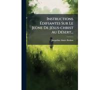 Instructions Édifiantes Sur Le Jeûne De Jésus-christ Au Désert...