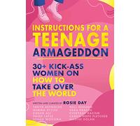 Instructions for a Teenage Armageddon: 30+ kick-ass women on how to take over the world