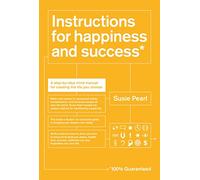 Instructions for Happiness and Success: A Step-By-Step Mind Manual for Creating the Life You Choose