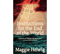 Instructions for the End of the World: Homilies of Comfort and Resistance