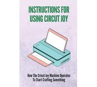 Instructions For Using Circut Joy: How The Cricut Joy Machine Operates To Start Crafting Something: How To Use Cricut Joy Smart Iron On