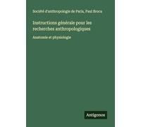 Instructions générale pour les recherches anthropologiques: Anatomie et physiologie