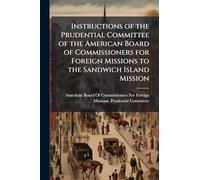 Instructions of the Prudential Committee of the American Board of Commissioners for Foreign Missions to the Sandwich Island Mission