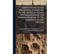 Instructions of the Prudential Committee of the American Board of Commissioners for Foreign Missions to the Sandwich Island Mission