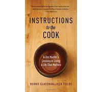Instructions to the Cook: A Zen Master's Lessons in Living a Life That Matters: Written by Bernie Glassman, 2013 Edition, Publisher: Shambhala Publications [Paperback]