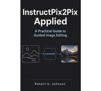 InstructPix2Pix Applied: A Practical Guide to Guided Image Editing
