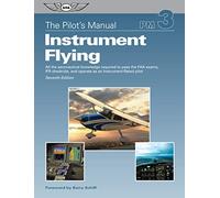 Instrument Flying: All the Aeronautical Knowledge Required to Pass the Faa Exams, Ifr Checkride, and Operate as an Instrument-Rated Pilot: 3 (Pilot's Manual)