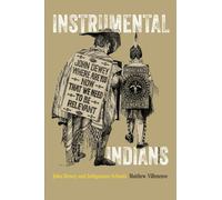Instrumental Indians : John Dewey and Indigenous Schools