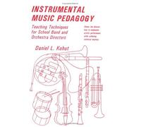 Instrumental Music Pedagogy: Teaching Techniques for School Band and Orchestra Directors by Daniel L. Kohut (1-Jan-1996) Paperback