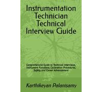 Instrumentation Technician Technical Interview Guide: Comprehensive Guide to Technical Interviews, Instrument Functions, Calibration Procedures, Safety, and Career Advancement