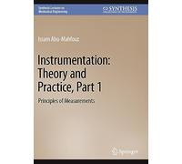 Instrumentation: Theory and Practice, Part 1: Principles of Measurements (Synthesis Lectures on Mechanical Engineering)