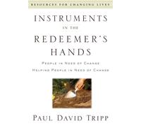 Instruments in the Redeemer's Hands People in Need of Change Helping People i...