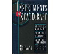 Instruments of Statecraft: U.S. Guerrilla Warfare, Counterinsurgency, and Counter-Terrorism, 1940-1990