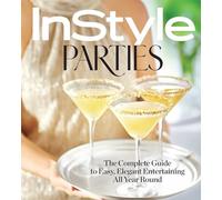 InStyle Parties: The Complete Guide to Easy, Elegant Entertaining All Year Round