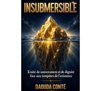 INSUBMERSIBLE: Traité de souveraineté et de dignité face aux tempêtes de l’existence